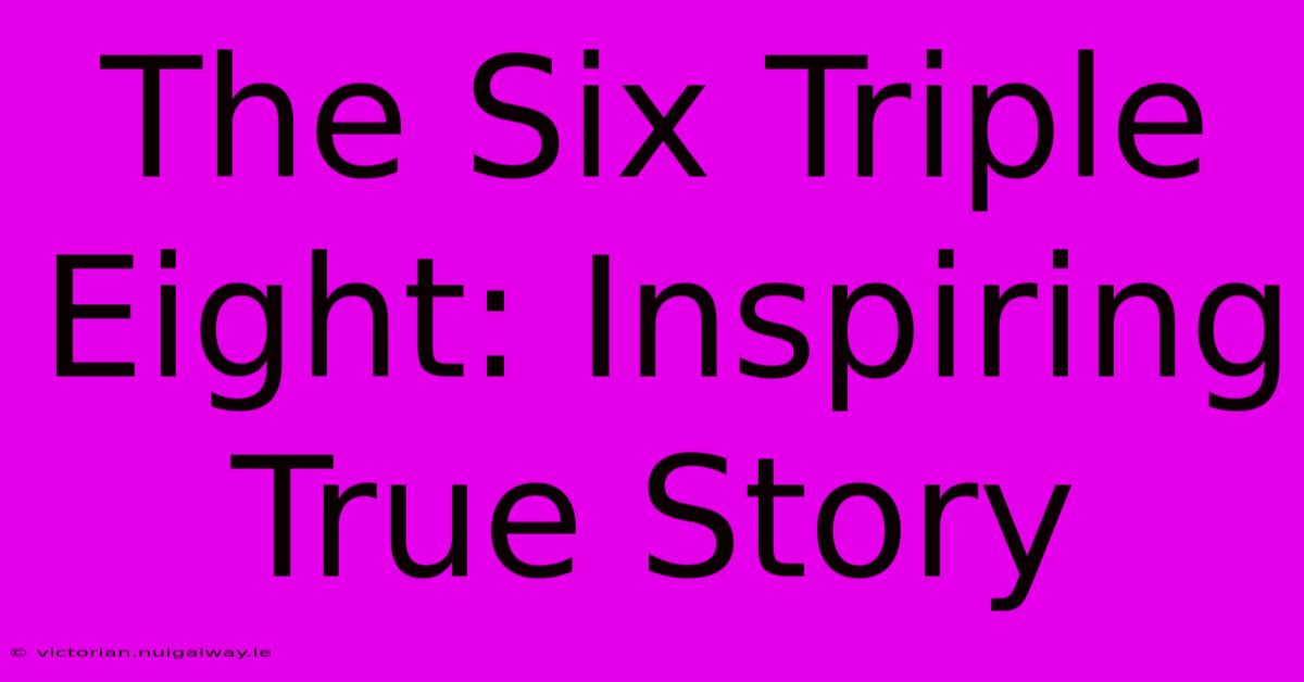 The Six Triple Eight: Inspiring True Story