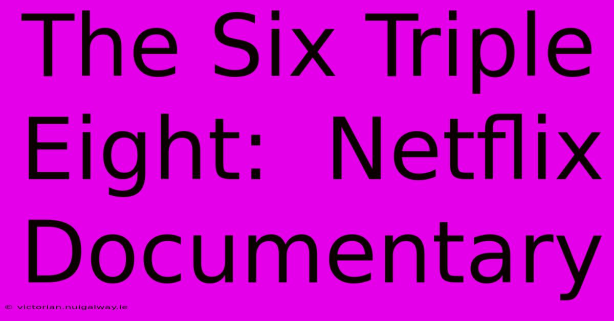 The Six Triple Eight:  Netflix Documentary