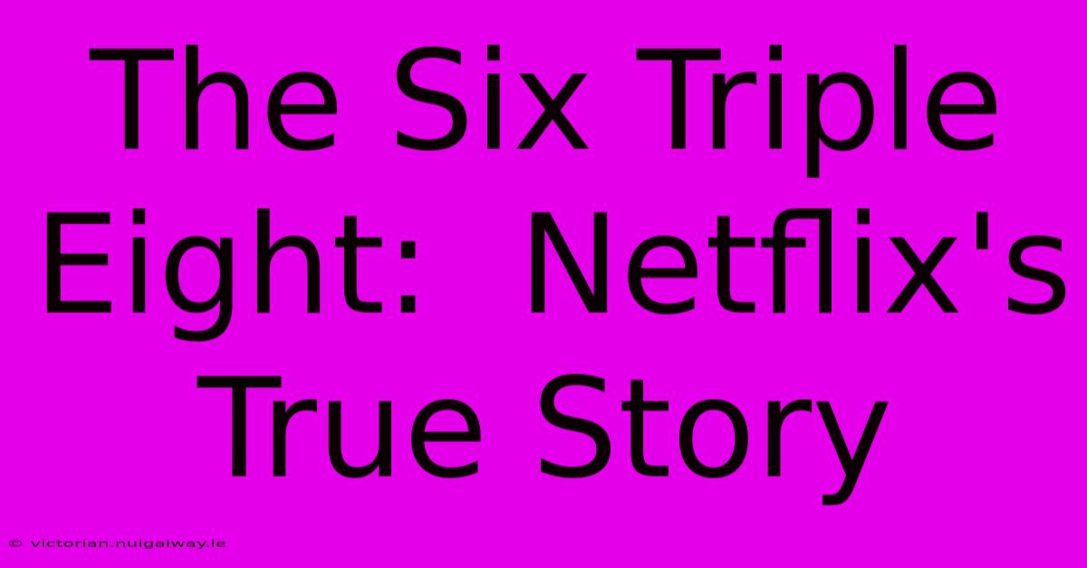 The Six Triple Eight:  Netflix's True Story