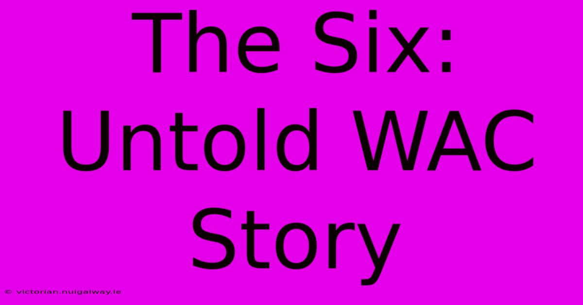 The Six: Untold WAC Story