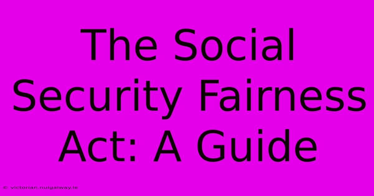 The Social Security Fairness Act: A Guide