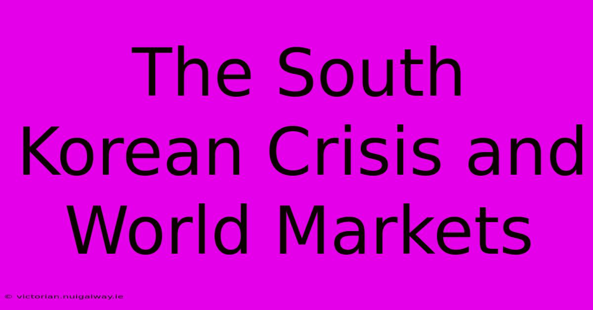 The South Korean Crisis And World Markets