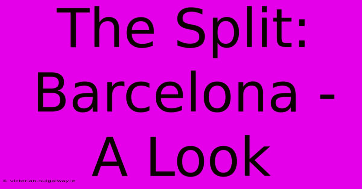 The Split: Barcelona -  A Look