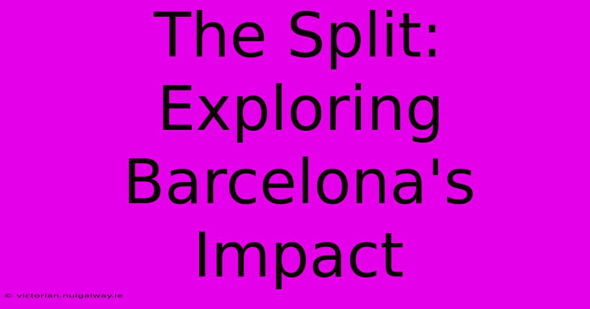 The Split: Exploring Barcelona's Impact