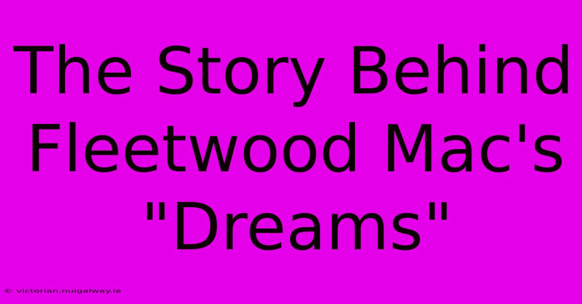 The Story Behind Fleetwood Mac's 