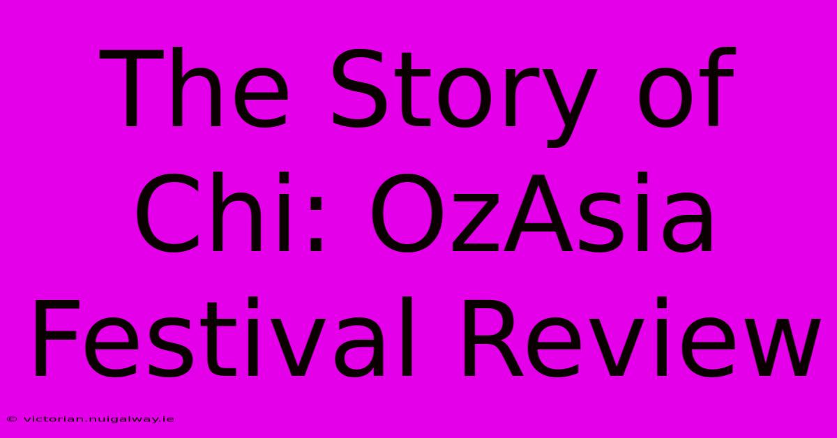 The Story Of Chi: OzAsia Festival Review