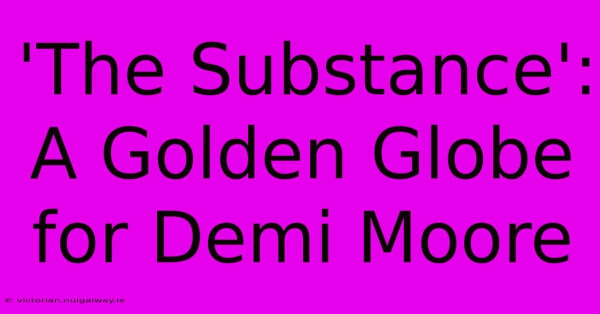 'The Substance': A Golden Globe For Demi Moore