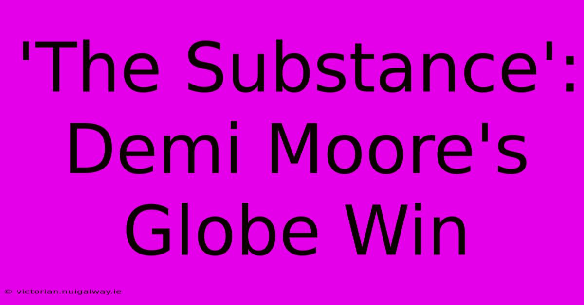 'The Substance': Demi Moore's Globe Win