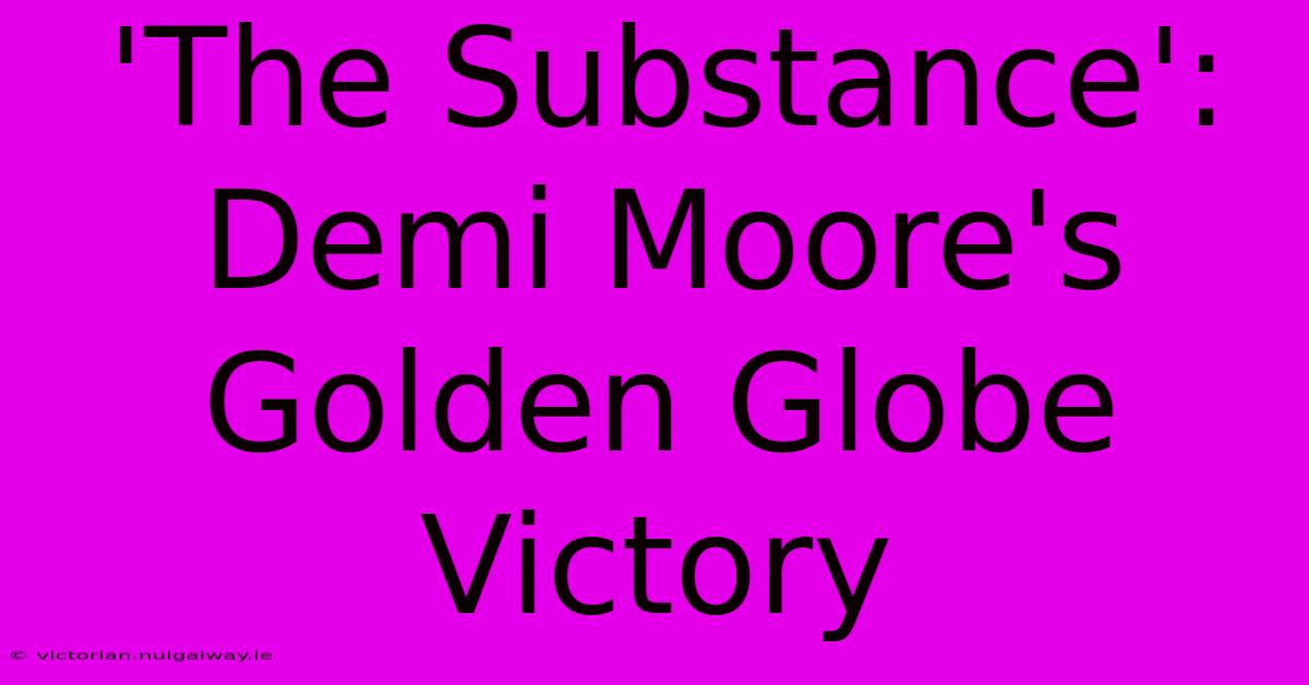 'The Substance': Demi Moore's Golden Globe Victory