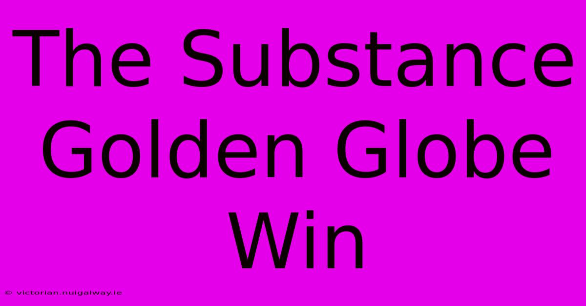 The Substance Golden Globe Win