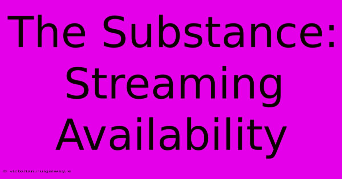 The Substance: Streaming Availability