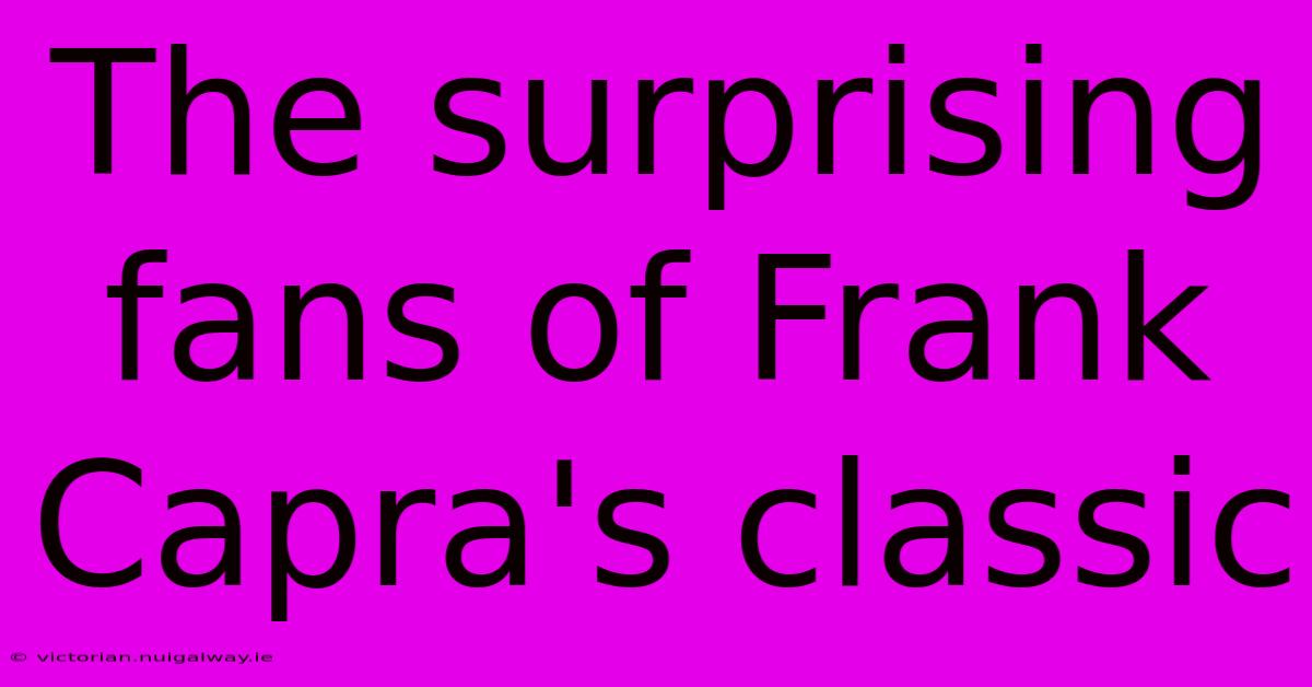 The Surprising Fans Of Frank Capra's Classic