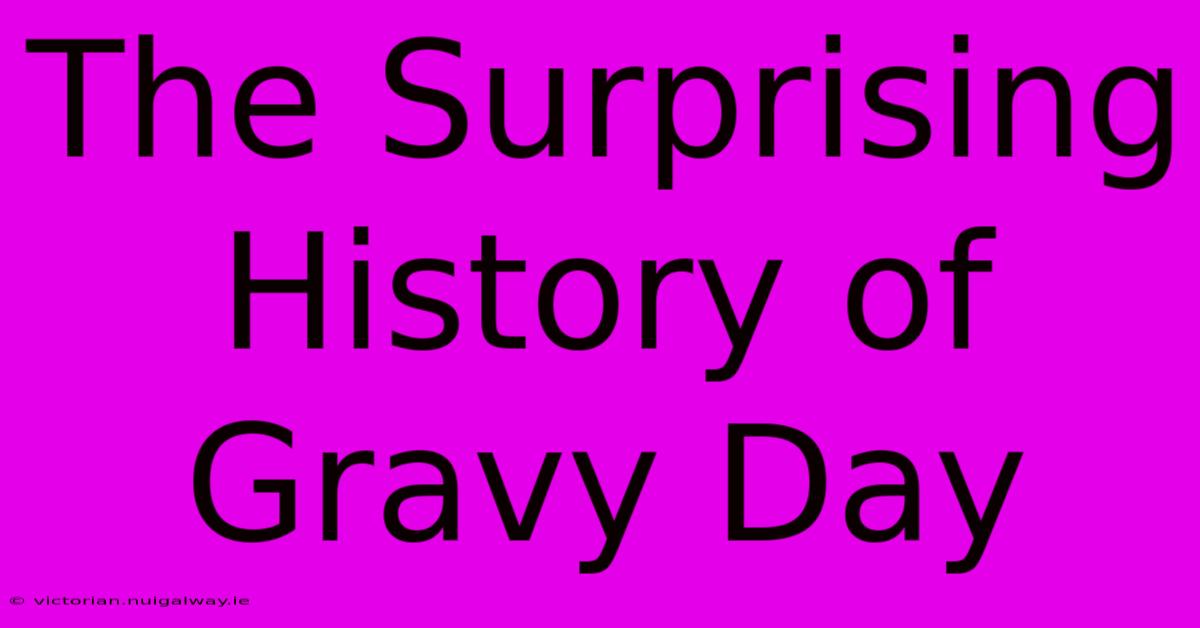 The Surprising History Of Gravy Day