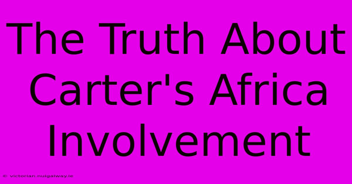 The Truth About Carter's Africa Involvement