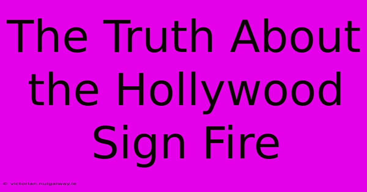 The Truth About The Hollywood Sign Fire