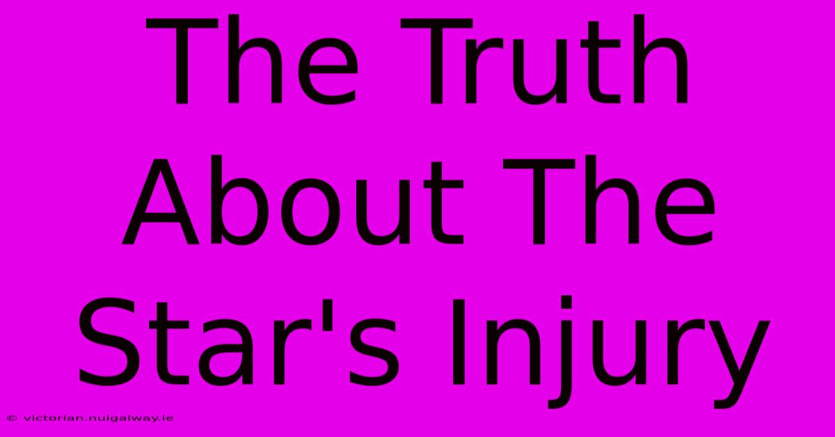 The Truth About The Star's Injury