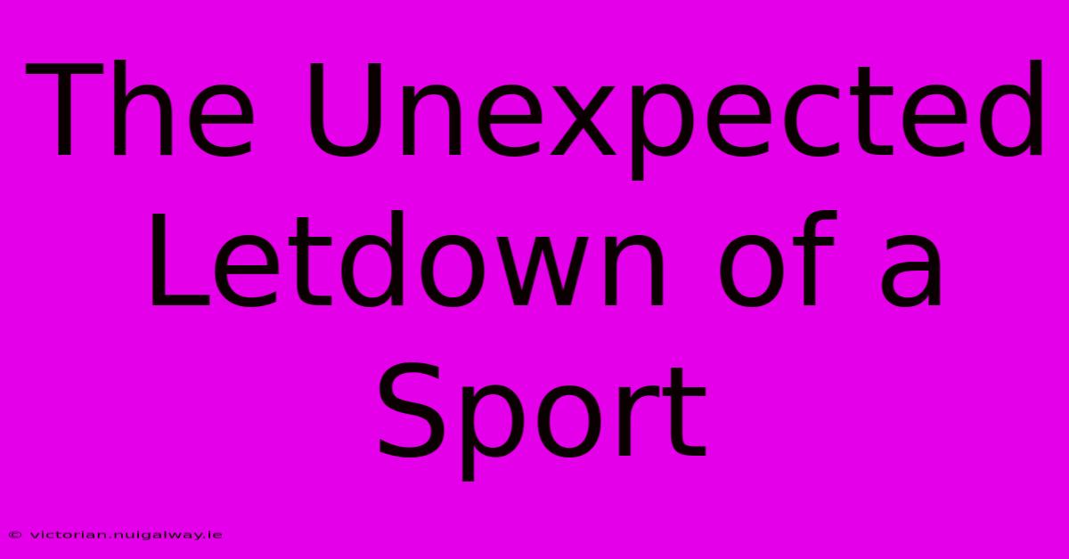 The Unexpected Letdown Of A Sport 