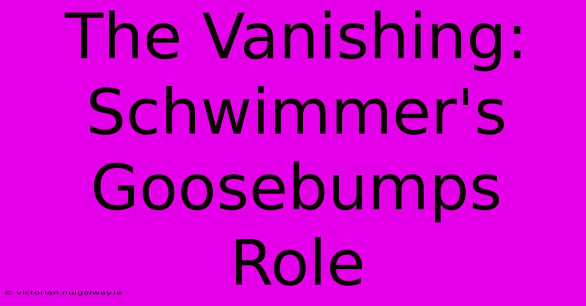 The Vanishing: Schwimmer's Goosebumps Role