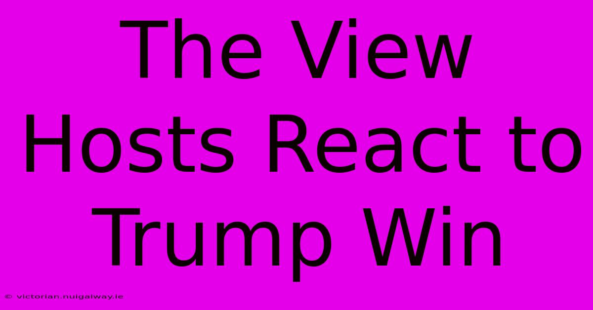 The View Hosts React To Trump Win