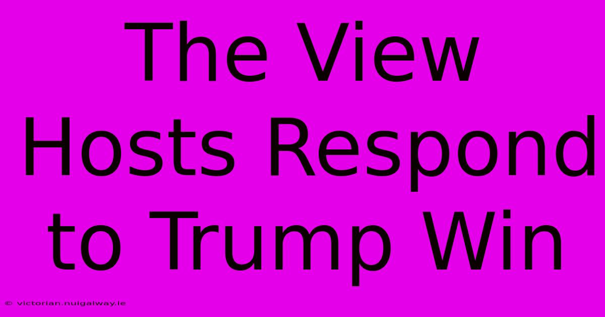 The View Hosts Respond To Trump Win