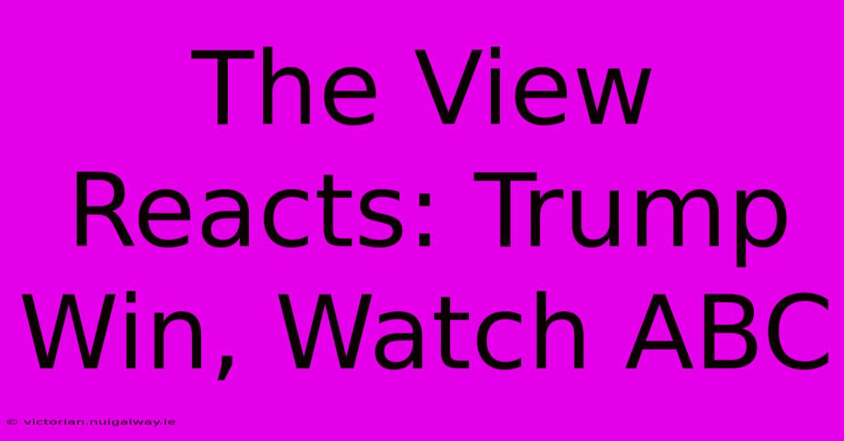 The View Reacts: Trump Win, Watch ABC