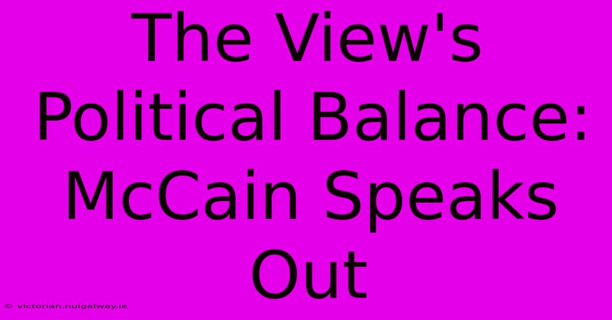 The View's Political Balance: McCain Speaks Out 