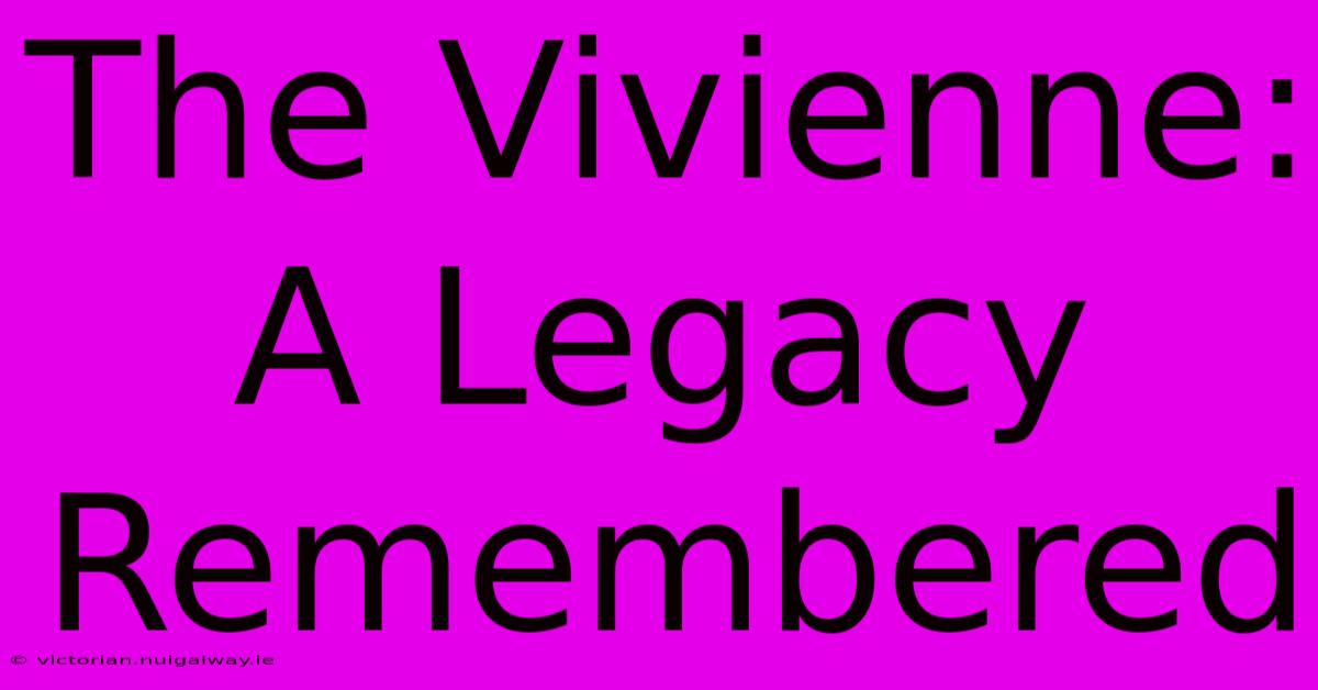 The Vivienne: A Legacy Remembered