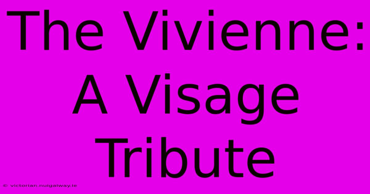 The Vivienne: A Visage Tribute