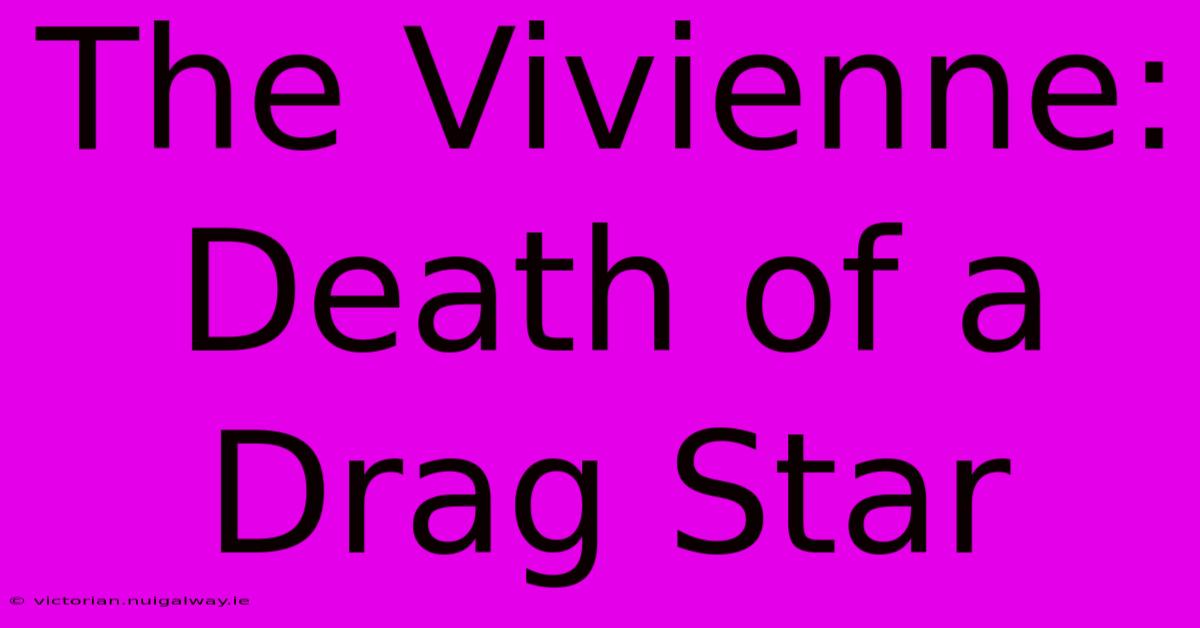 The Vivienne: Death Of A Drag Star