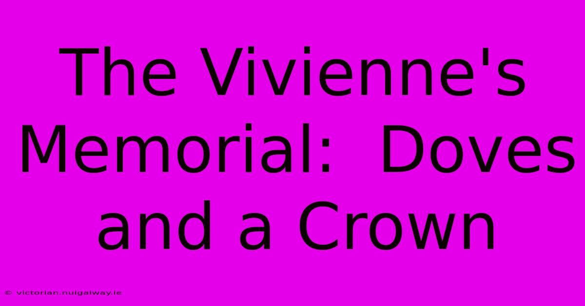 The Vivienne's Memorial:  Doves And A Crown