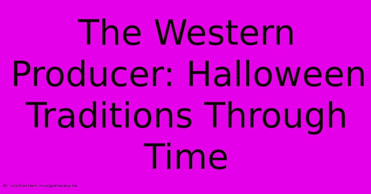 The Western Producer: Halloween Traditions Through Time