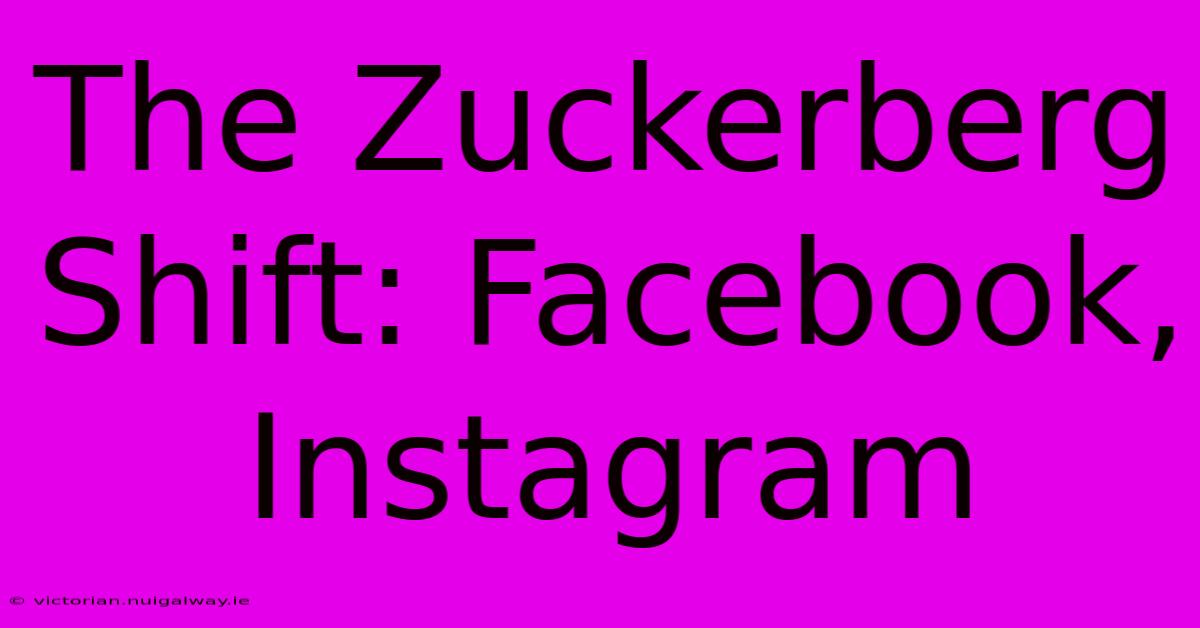 The Zuckerberg Shift: Facebook, Instagram