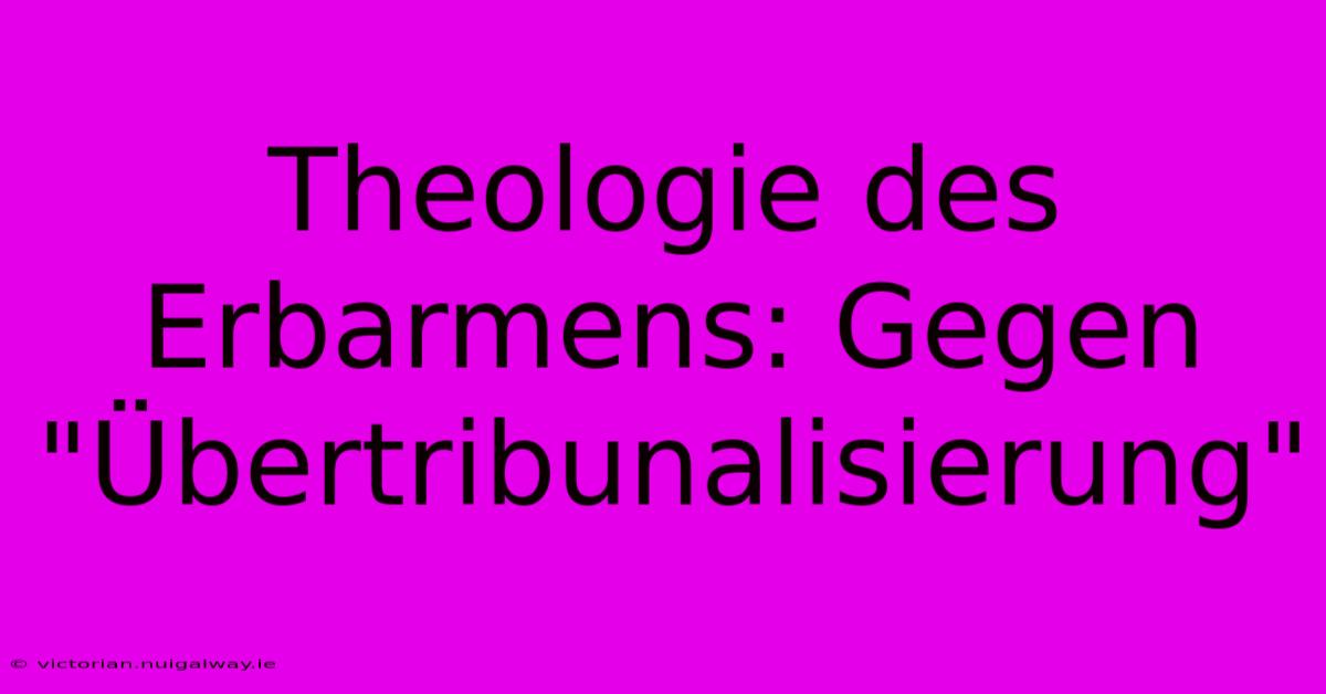 Theologie Des Erbarmens: Gegen 