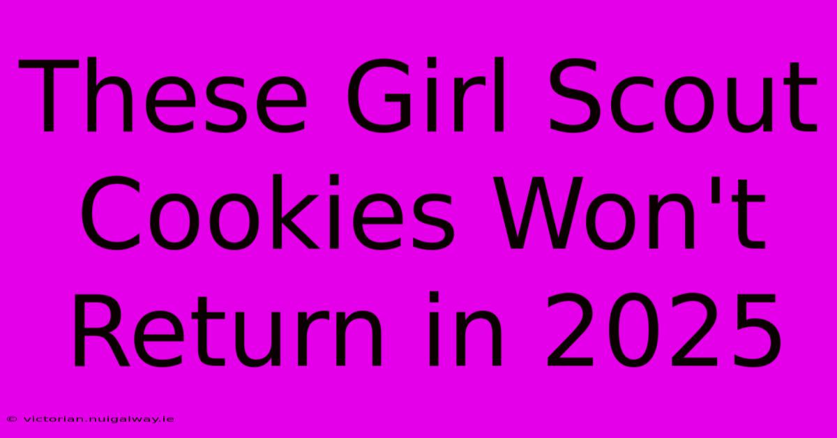 These Girl Scout Cookies Won't Return In 2025