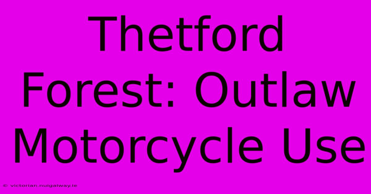 Thetford Forest: Outlaw Motorcycle Use