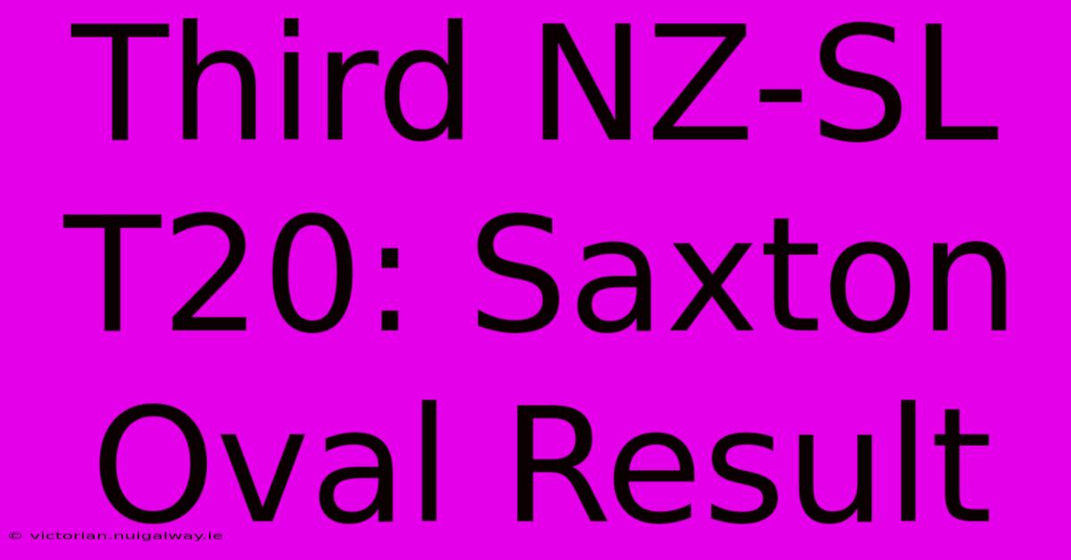 Third NZ-SL T20: Saxton Oval Result