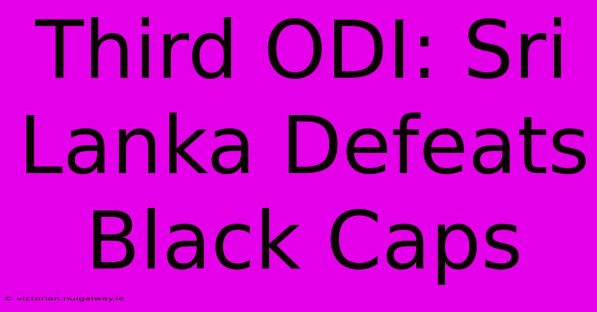 Third ODI: Sri Lanka Defeats Black Caps