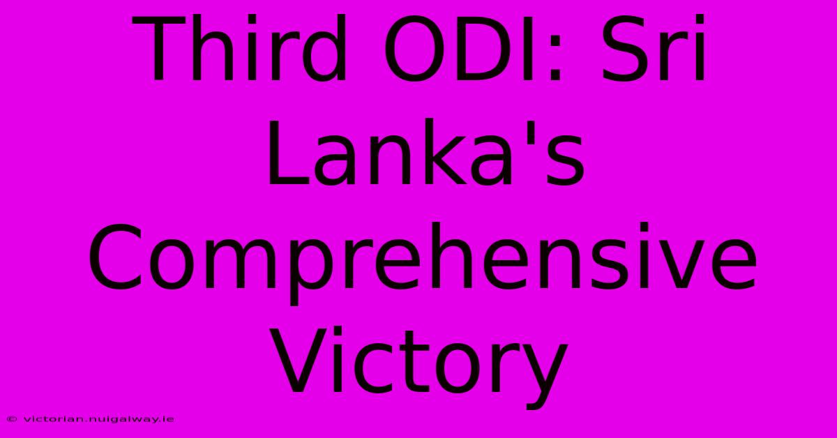 Third ODI: Sri Lanka's Comprehensive Victory