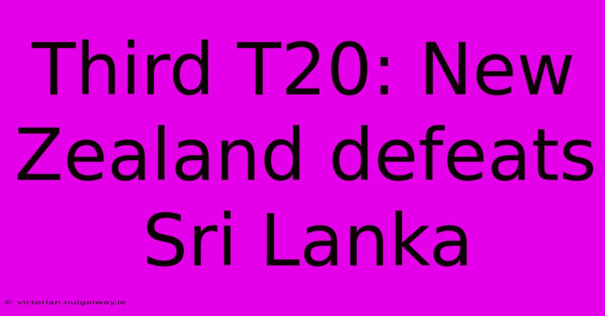 Third T20: New Zealand Defeats Sri Lanka