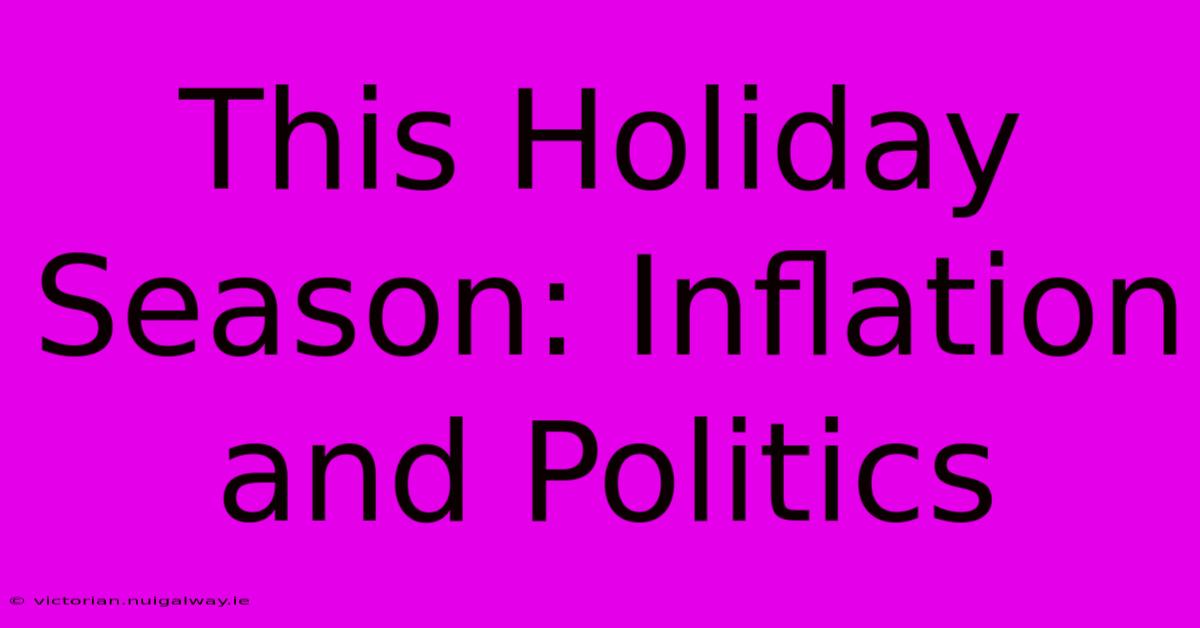 This Holiday Season: Inflation And Politics