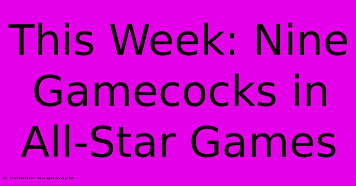 This Week: Nine Gamecocks In All-Star Games