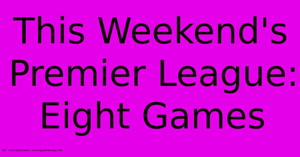 This Weekend's Premier League: Eight Games