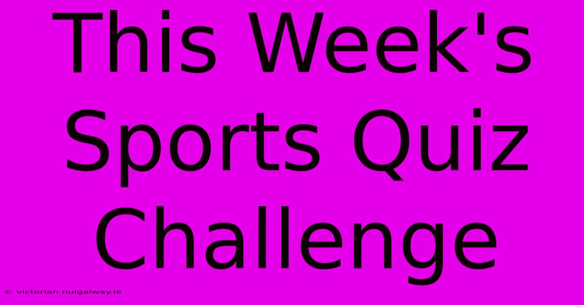 This Week's Sports Quiz Challenge