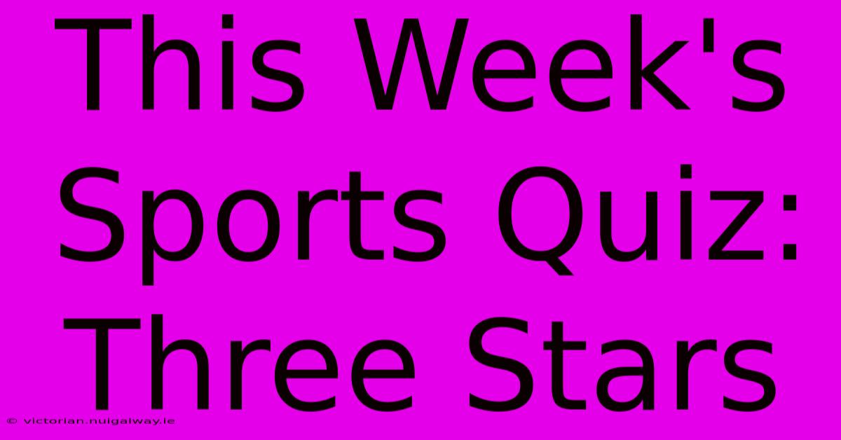 This Week's Sports Quiz: Three Stars