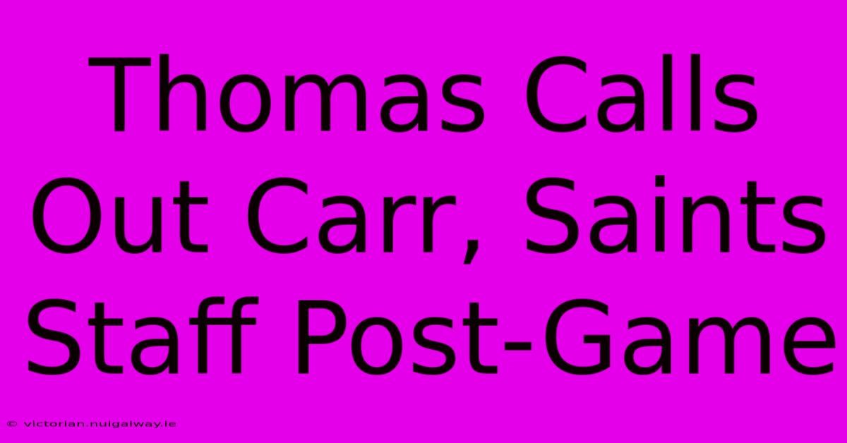 Thomas Calls Out Carr, Saints Staff Post-Game 