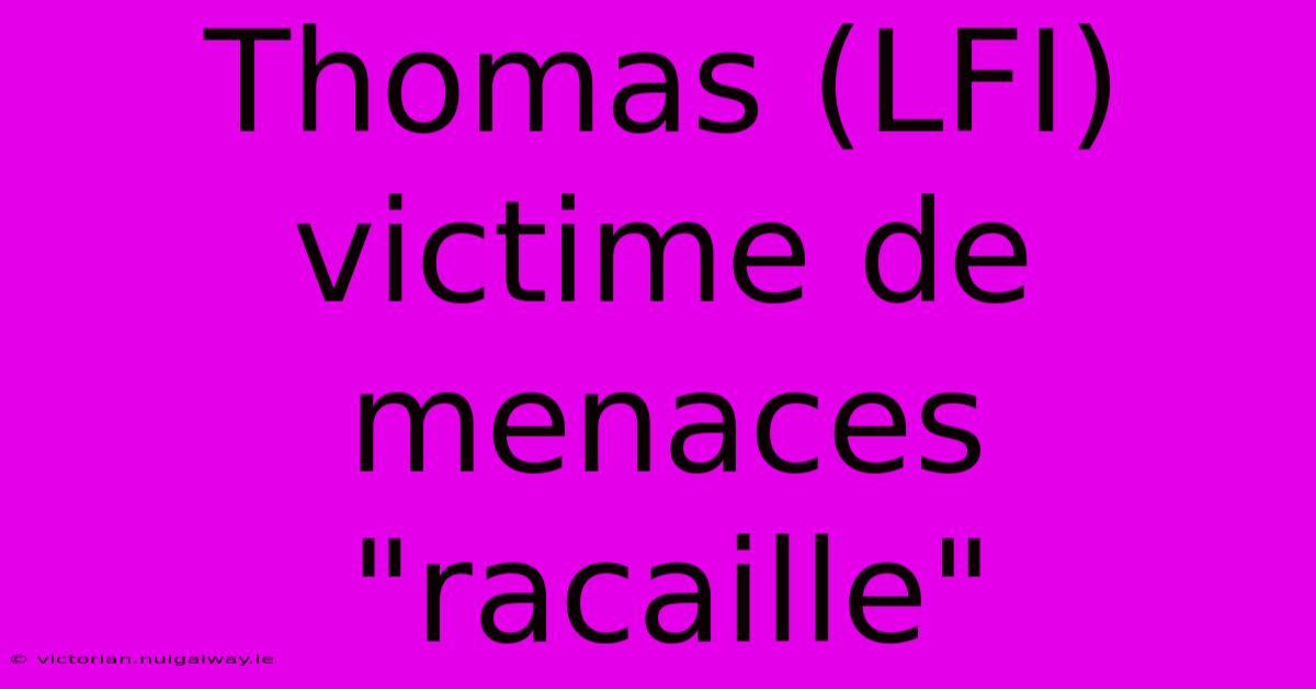 Thomas (LFI) Victime De Menaces 