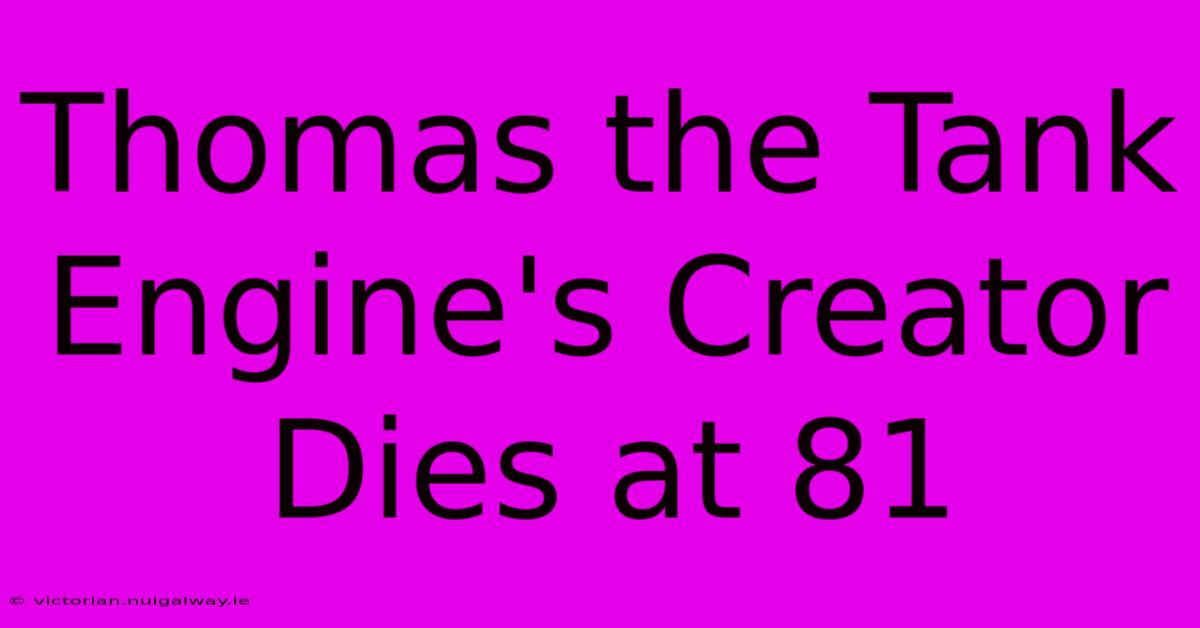 Thomas The Tank Engine's Creator Dies At 81