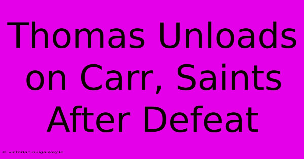 Thomas Unloads On Carr, Saints After Defeat