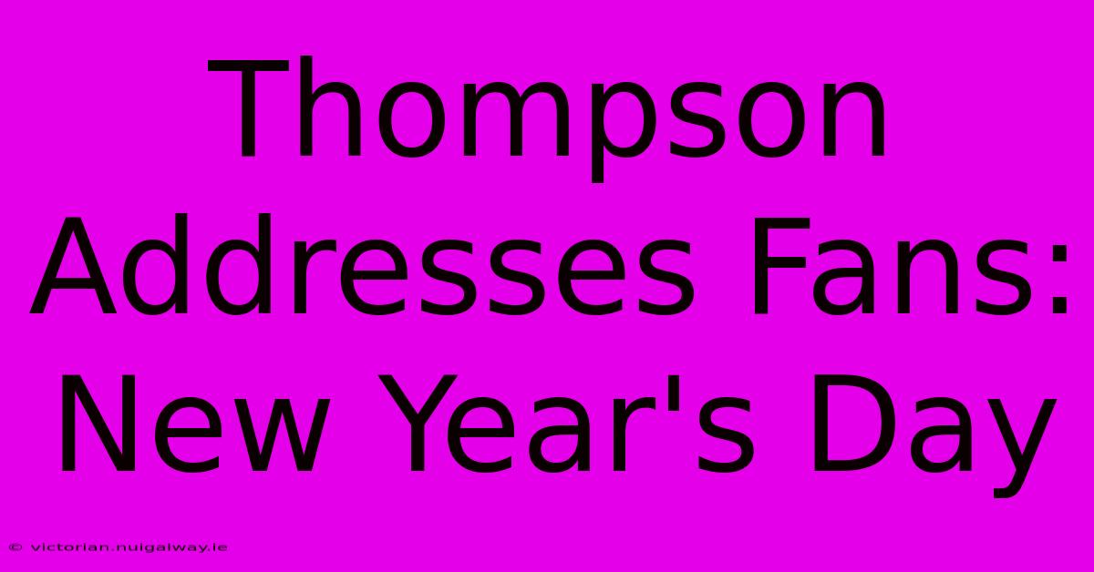 Thompson Addresses Fans: New Year's Day