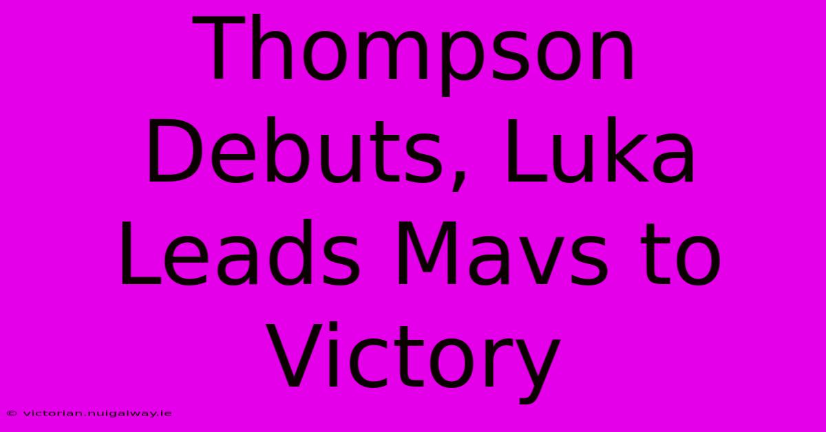 Thompson Debuts, Luka Leads Mavs To Victory